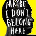 Five Things We Learned from Reading ‘Maybe I Don’t Belong Here’